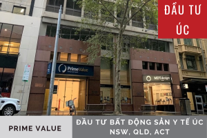 ĐẦU TƯ ÚC: ĐẦU TƯ BẤT ĐỘNG SẢN Y TẾ TẠI NSW, QLD, ACT - PRIME VALUE